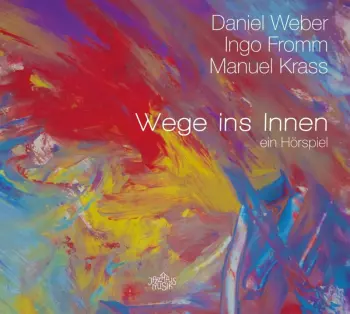 Daniel Weber: Wege Ins Innen. Ein Hörspiel