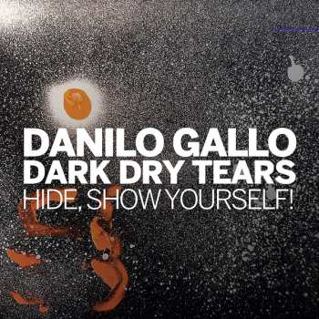 Album Danilo Gallo Dark Dry Tears: Hide, Show Yourself!