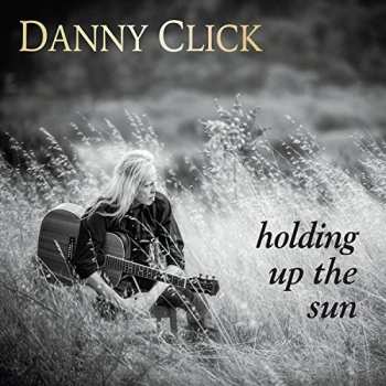 Album Danny Click: Holding Up The Sun