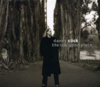 Album Danny Click: Life Is A Good Place