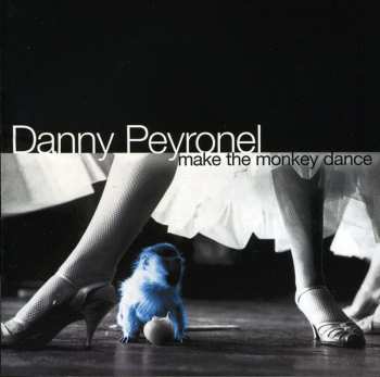 Album Danny Peyronel: Make The Monkey Dance