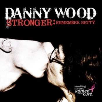 CD Danny Wood: Stronger: Remember Betty