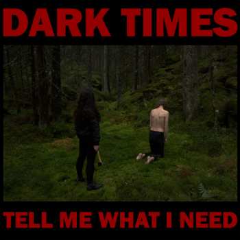 Album Dark Times: Tell Me What I Need