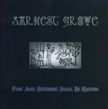 Album Darkest Grove: Pain And Suffering Shall Be Known