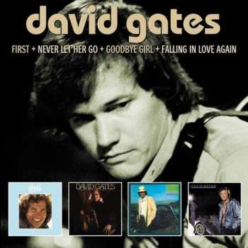Album David Gates: First / Never Let Her Go / Goodbye Girl / Falling In Love Again