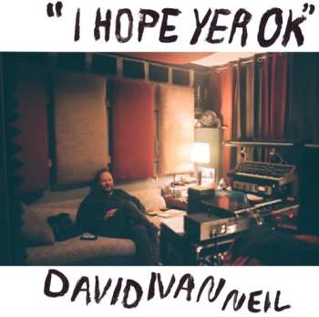 Album David Ivan Neil: Hope Yer Ok