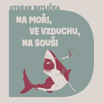 CD David Matásek: Batlička: Na Moři, Na Souši, Ve Vzduchu