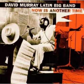 CD David Murray Latin Big Band: Now Is Another Time