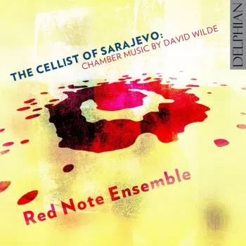 David Wilde: The Cellist Of Sarajevo: Chamber Music By David Wilde