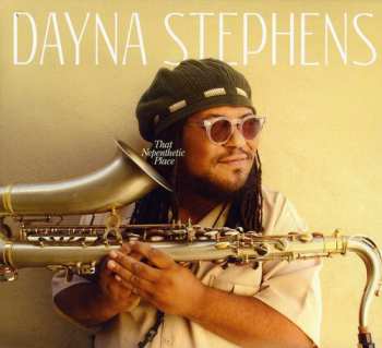 Album Dayna Stephens: That Nepenthetic Place