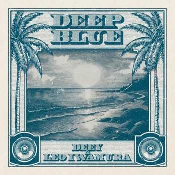 LP Deey & Leo Iwamura: Deep Blue