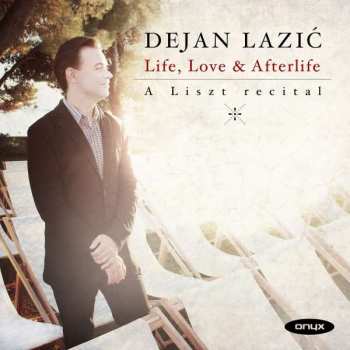 CD Dejan Lazić: Life, Love & Afterlife: A Liszt Recital