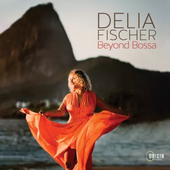 Delia Fischer: Delia Fischer: Beyond Bossa