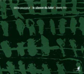 CD Denis Pousseur: Le Silence Du Futur