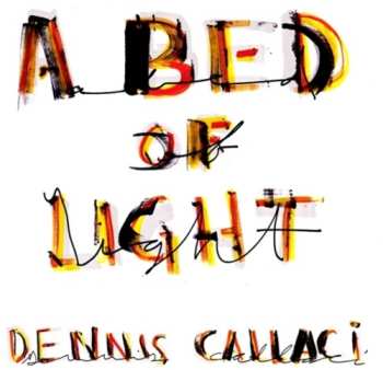 Album Dennis Callaci: A Bed Of Light