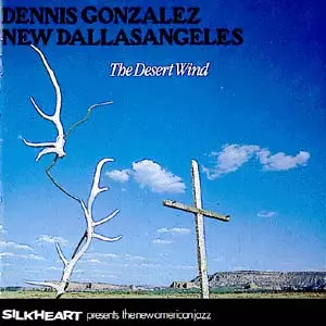 Dennis Gonzalez New Dallasangeles: The Desert Wind