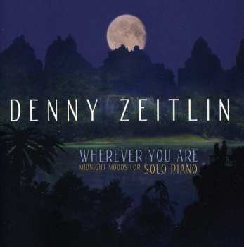 CD Denny Zeitlin: Wherever You Are: Midnight Moods For Solo Piano