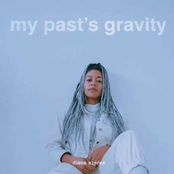 LP Diana Ezerex: My Past`s Gravity
