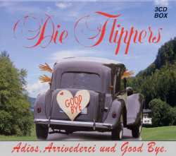 3CD/Box Set Die Flippers: Adios, Arrivederci Und Good Bye