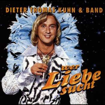 Album Dieter Thomas Kuhn & Band: Wer Liebe Sucht