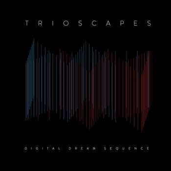 Album Trioscapes: Digital Dream Sequence
