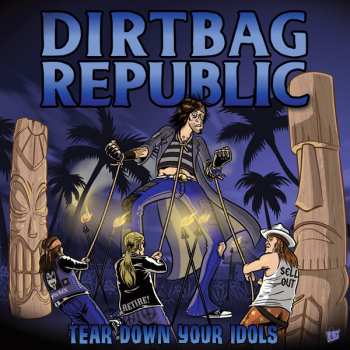 CD Dirtbag Republic: Tear Down Your Idols