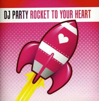 Album Dj Party: Rocket To Your Heart