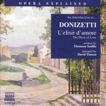 CD Donizetti / Smillie / Timson: Opera Explained: L'elisir D'amore