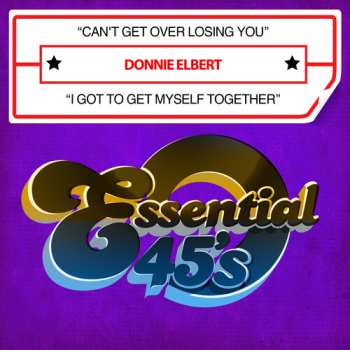 Album Donnie Elbert: Can't Get Over Losing You / I Got To Get Myself Together