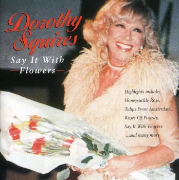 Dorothy Squires: Say It With Flowers