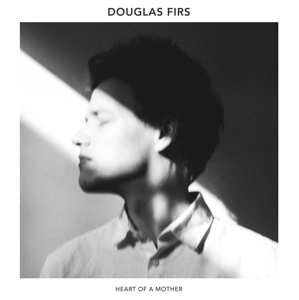 LP Douglas Firs: Heart Of A Mother