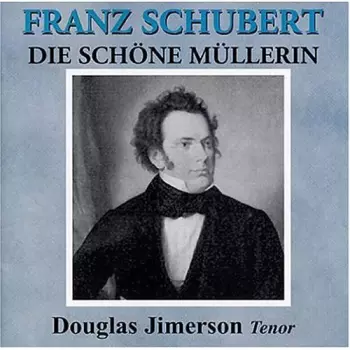Douglas Jimerson: Schubert: Die Schone Muller
