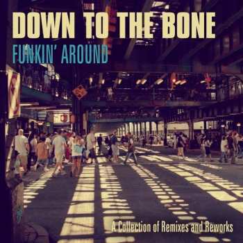 2CD Down To The Bone: Funkin' Around: A collection of Remixes and Reworks