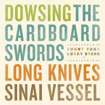 Dowsing / The Cardboard Swords / Long Knives / Sinai Vessel