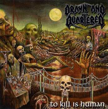 CD Drawn And Quartered: To Kill Is Human