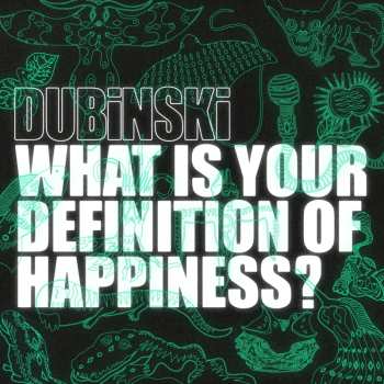 Album Dubinski: What Is Your Definition Of Happiness?