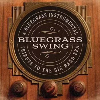 Bluegrass Swing (A Bluegrass Instrumental Tribute To The Big Band Era)