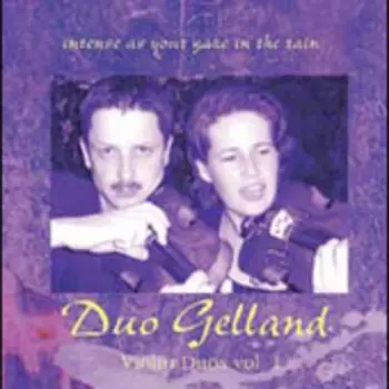 Duo Gelland: Violin Duos Vol. 1 (Intense As Your Gaze In The Rain)