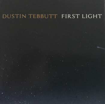 CD Dustin Tebbutt: First Light