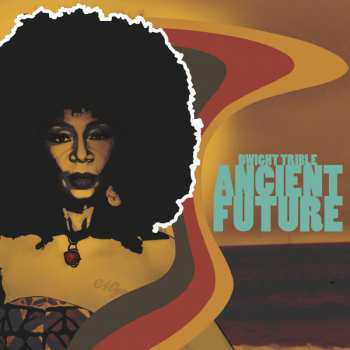 LP Dwight Trible: Ancient Future