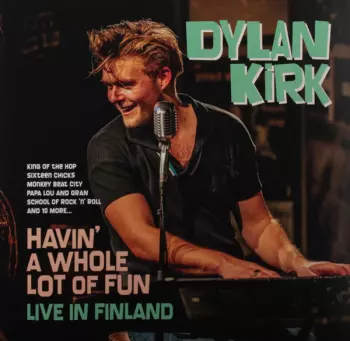 Dylan Kirk: Havin' A Whole Lot Of Fun - Live In Finland