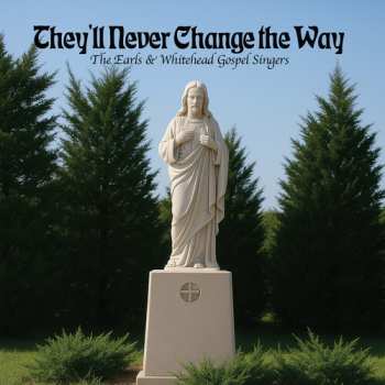Album Earls & Whitehead Gospel Singers: They'll Never Change The Way