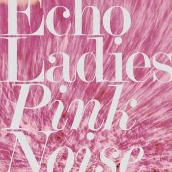 CD Echo Ladies: Pink Noise