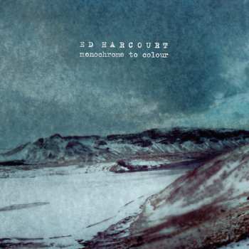 Album Ed Harcourt: Monochrome To Colour
