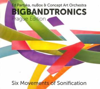 CD Concept Art Orchestra: Bigbandtronics (Prague Edition - Six Movements Of Sonification)