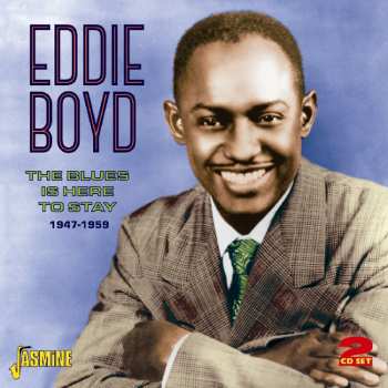 Album Eddie Boyd: The Blues Is Here To Stay 1947-1959