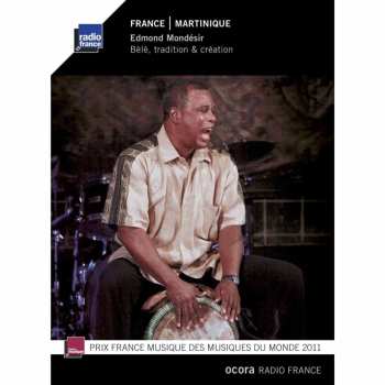 CD Edmond Mondésir: France. Martinique: Bèlè, Tradition & Création