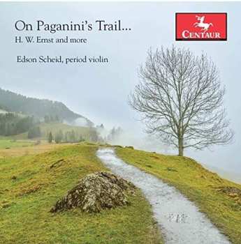 Album Edson Scheid: On Paganini's Trail... H. W. Ernst And More