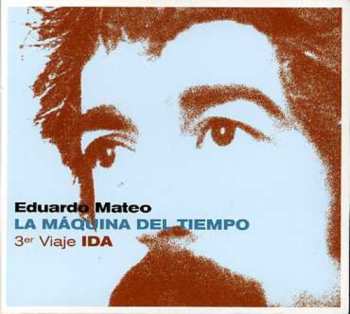 CD Eduardo Mateo: La Máquina Del Tiempo - 3er Viaje Ida