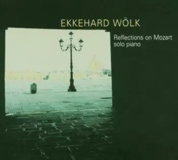 Ekkehard Wölk: Reflections On Mozart: Solo Piano